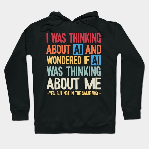 Artificial intelligence - thinking about AI and wondering if Hoodie by Graphic Duster